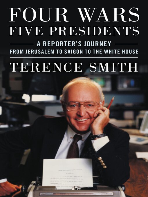 Title details for Four Wars, Five Presidents by Terence Smith - Available